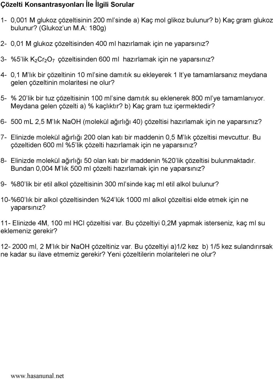 4-0,1 M lık bir çözeltinin 10 ml sine damıtık su ekleyerek 1 lt ye tamamlarsanız meydana gelen çözeltinin molaritesi ne olur?