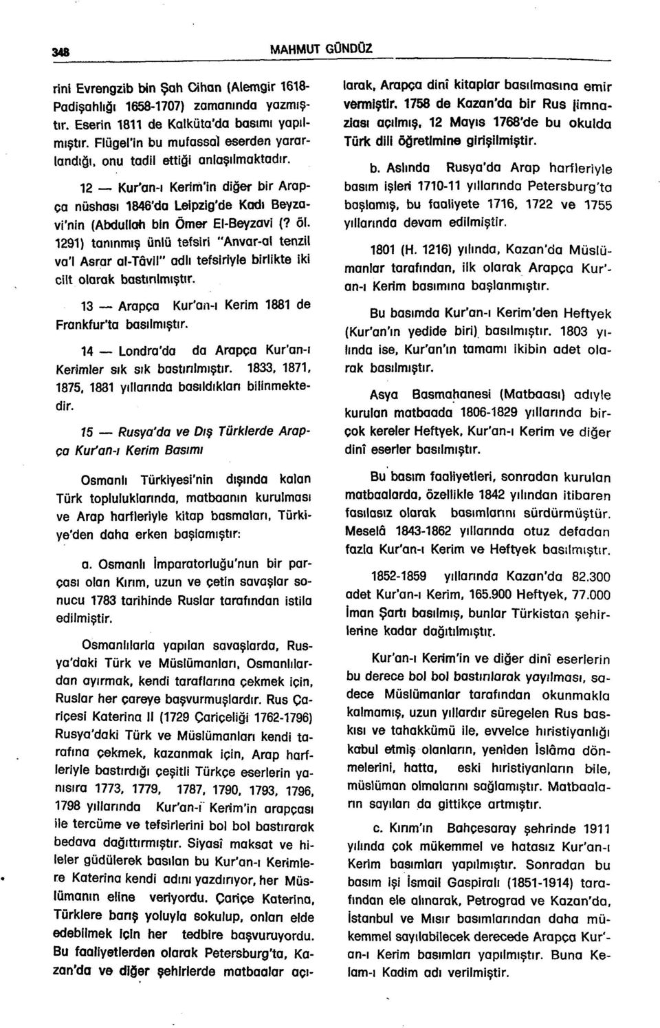 1291) tanınmış ünlü tefsiri "Anvar-al tenzil va'l Asrar al-tâvil" adlı tefsiriyle birlikte iki cilt olarak bastınimıştır. 13 Arapça Kur'an-ı Kerim 1881 de Frankfur'ta basılmıştır.