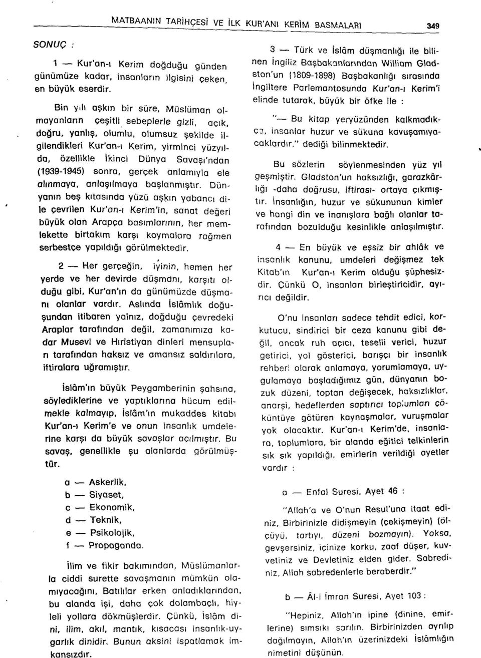 gerçek anlamıyla ele alınmaya, anlaşılmaya başlanmıştır. Dünyanın beş kıtasında yüzü aşkın yabancı dile çevrilen Kur'an-ı Kerim'in.