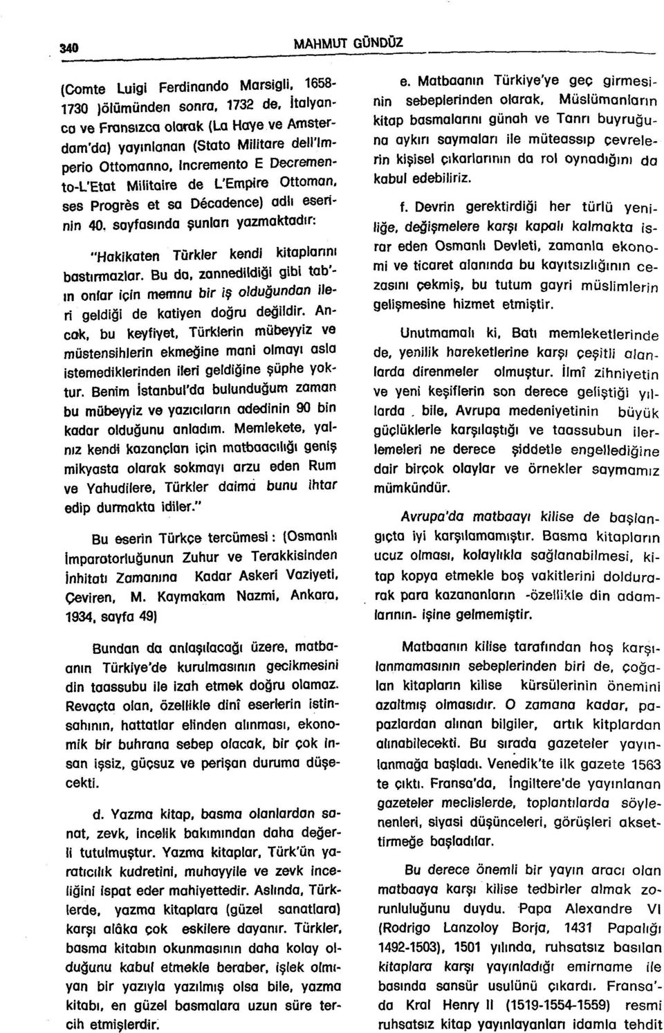 adlı eserinin 40. sayfasında şunlan yazmaktadır: "Hoklkaten Türkler kendi kitaplannı bastırmazlar.