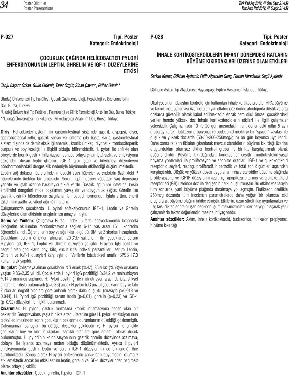 Fakültesi, Farmakoloji ve Klinik Farmakoloji Anabilim Dalı, Bursa, Türkiye **Uludağ Üniversitesi Tıp Fakültesi, Mikrobiyoloji Anabilim Dalı, Bursa, Türkiye Giriş: Helicobacter pylori nin