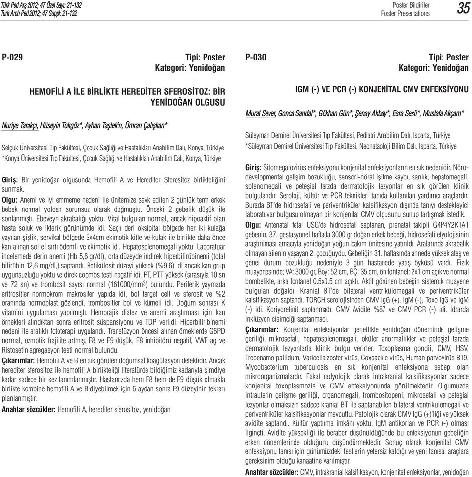 Türkiye Giriş: Bir yenidoğan olgusunda Hemofili A ve Herediter Sferositoz birlikteliğini sunmak.