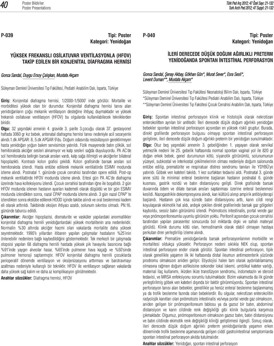 Fakültesi, Pediatri Anabilim Dalı, Isparta, Türkiye Giriş: Konjenital diafragma hernisi, 1/2000-1/5000 inde görülür. Mortalite ve morbiditesi yüksek olan bir durumdur.