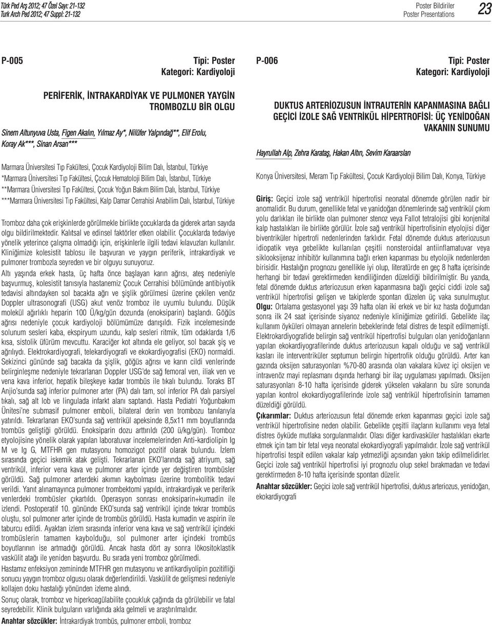 Bilim Dalı, İstanbul, Türkiye **Marmara Üniversitesi Tıp Fakültesi, Çocuk Yoğun Bakım Bilim Dalı, İstanbul, Türkiye ***Marmara Üniversitesi Tıp Fakültesi, Kalp Damar Cerrahisi Anabilim Dalı,