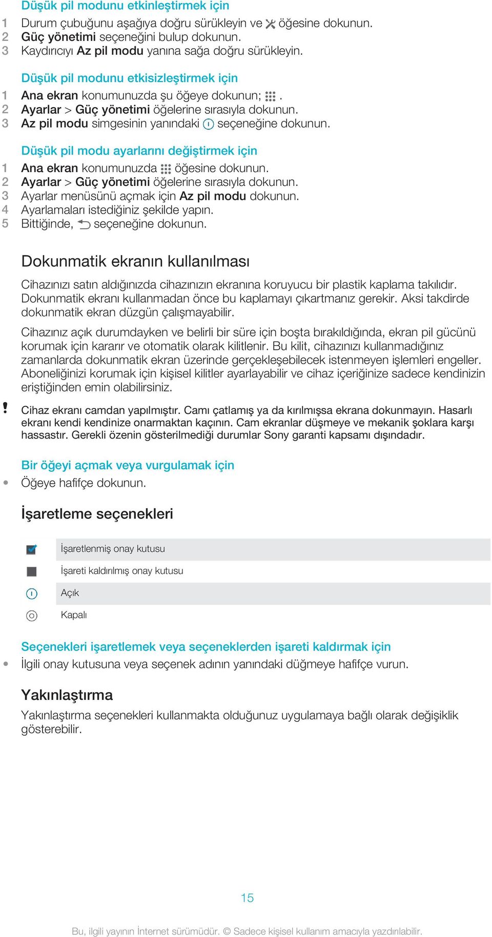 2 Ayarlar > Güç yönetimi öğelerine sırasıyla 3 Az pil modu simgesinin yanındaki seçeneğine Düşük pil modu ayarlarını değiştirmek için 1 Ana ekran konumunuzda öğesine 2 Ayarlar > Güç yönetimi