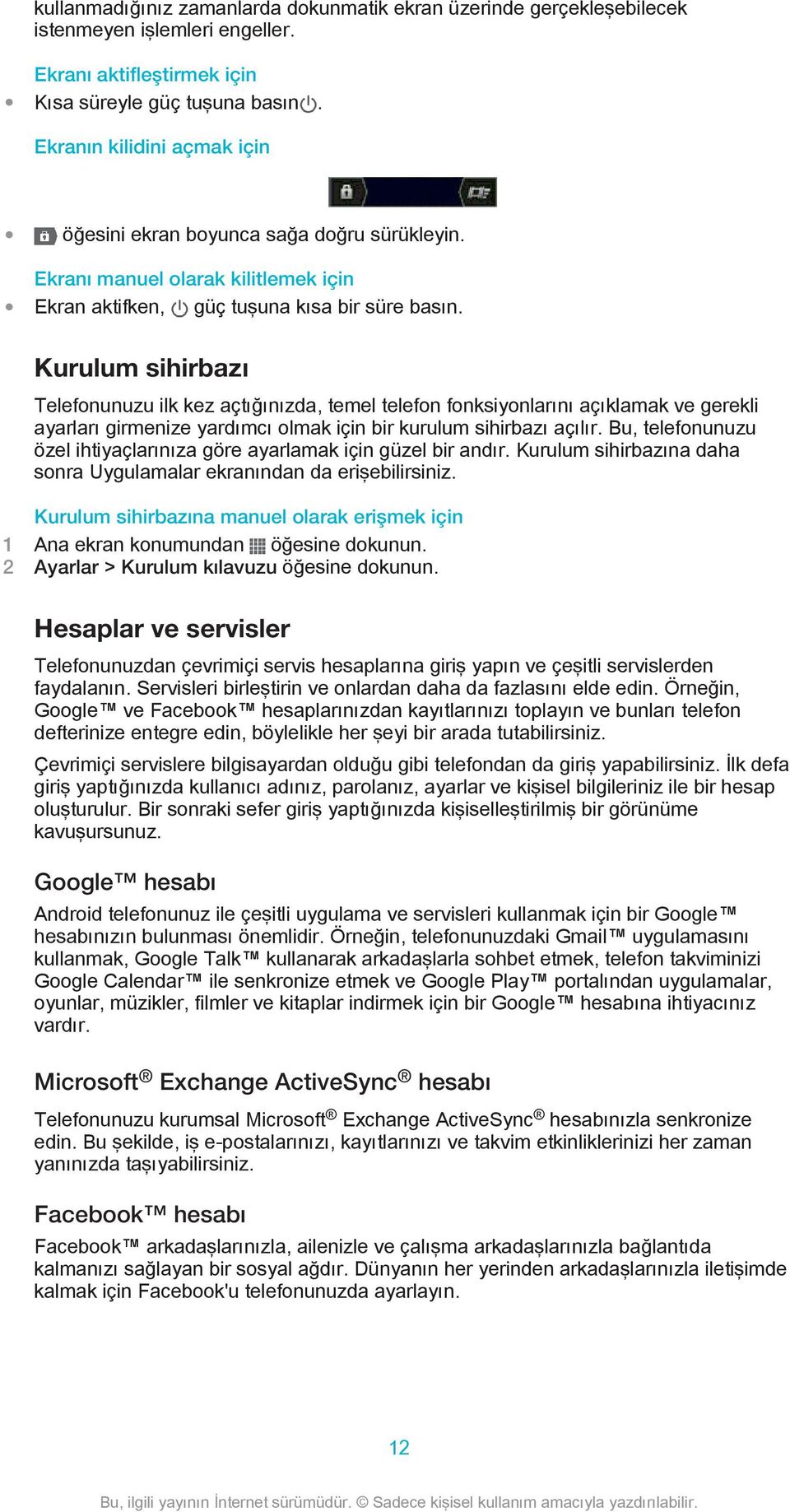 Kurulum sihirbazı Telefonunuzu ilk kez açtığınızda, temel telefon fonksiyonlarını açıklamak ve gerekli ayarları girmenize yardımcı olmak için bir kurulum sihirbazı açılır.