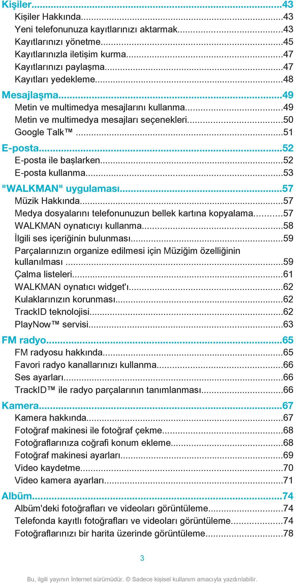 ..53 "WALKMAN" uygulaması...57 Müzik Hakkında...57 Medya dosyalarını telefonunuzun bellek kartına kopyalama...57 WALKMAN oynatıcıyı kullanma...58 İlgili ses içeriğinin bulunması.