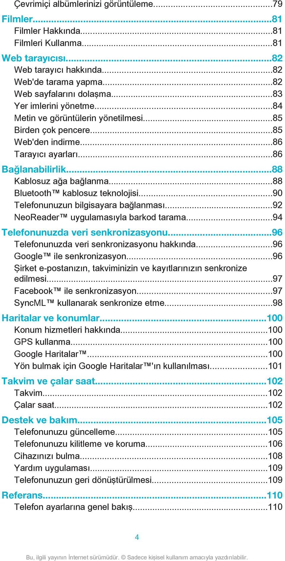 ..88 Bluetooth kablosuz teknolojisi...90 Telefonunuzun bilgisayara bağlanması...92 NeoReader uygulamasıyla barkod tarama...94 Telefonunuzda veri senkronizasyonu.