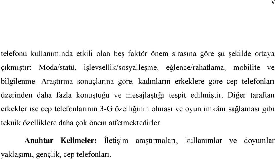 Araştırma sonuçlarına göre, kadınların erkeklere göre cep telefonları üzerinden daha fazla konuştuğu ve mesajlaştığı tespit edilmiştir.