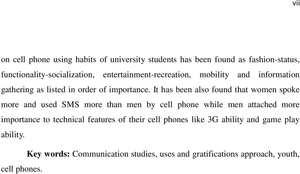 It has been also found that women spoke more and used SMS more than men by cell phone while men attached more importance to