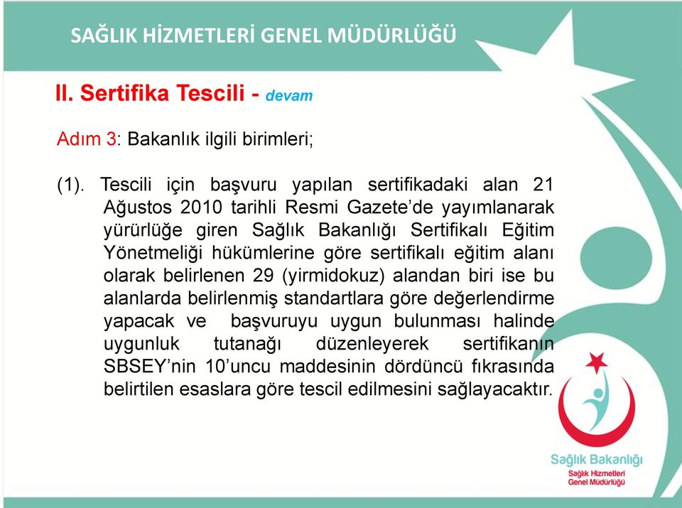 Sertifikalı Eğitim Yönetmeliği hükümlerine göre sertifikalı eğitim alanı olarak belirlenen 29 (yirmidokuz) alandan biri ise bu alanlarda