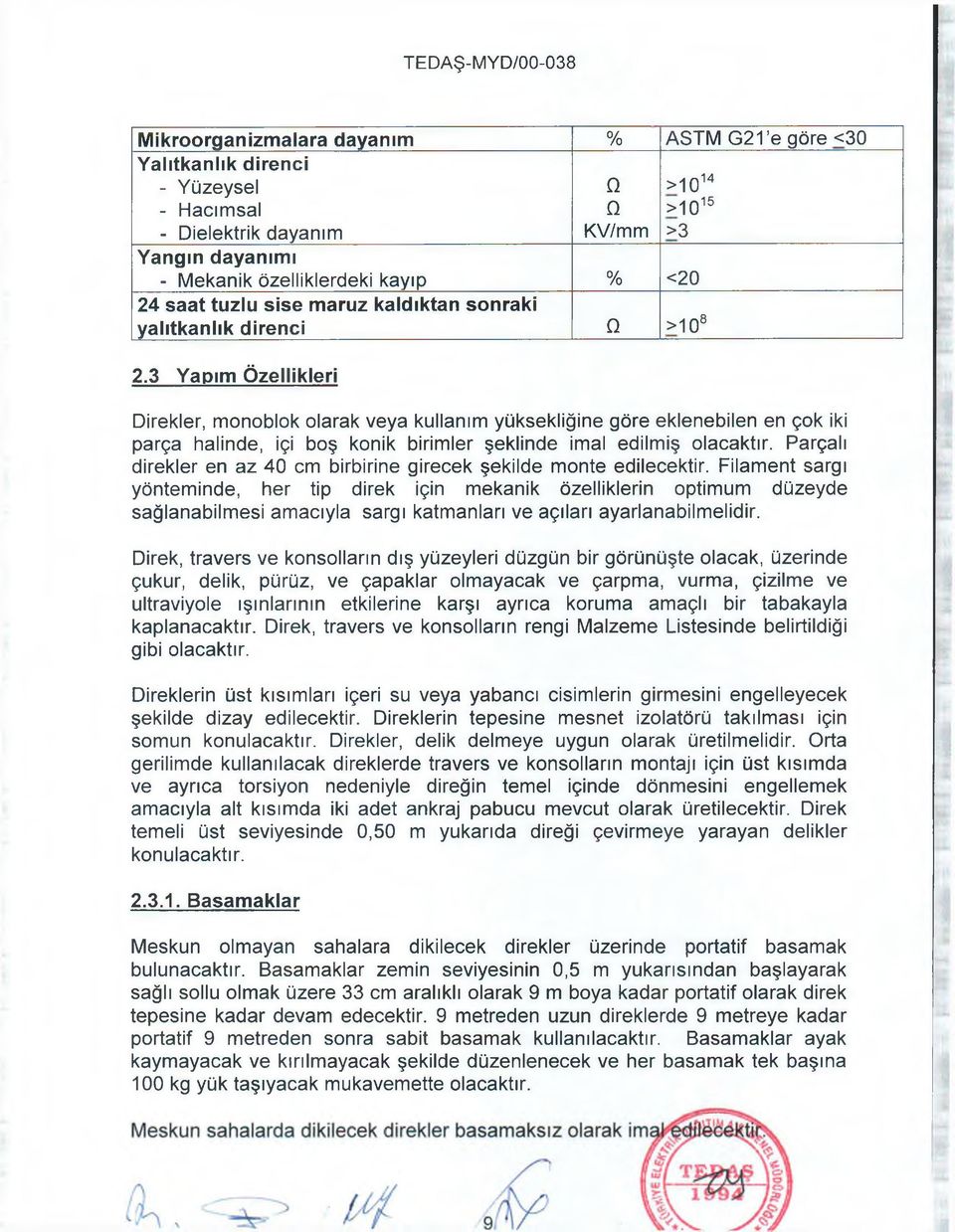 3 Yapım Özellikleri Direkler, monoblok olarak veya kullanım yüksekliğine göre eklenebilen en çok iki parça halinde, içi boş konik birimler şeklinde imal edilmiş olacaktır.