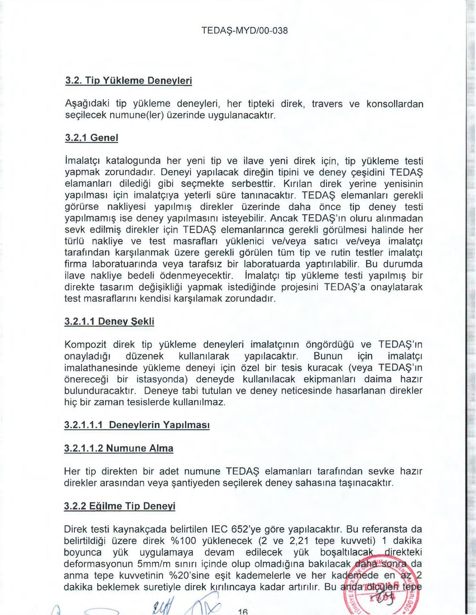 TEDAŞ elemanları gerekli görürse nakliyesi yapılmış direkler üzerinde daha önce tip deney testi yapılmamış ise deney yapılmasını isteyebilir.