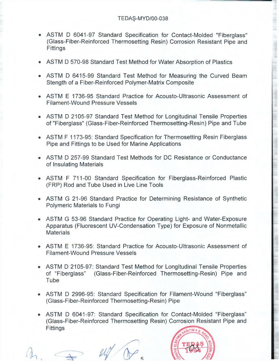 Assessment of Filament-VVound Pressure Vessels ASTM D 2105-97 Standard Test Method for Longitudinal Tensile Properties of "Fiberglass" (Glass-Fiber-Reinforced Thermosetting-Resin) Pipe and Tube ASTM