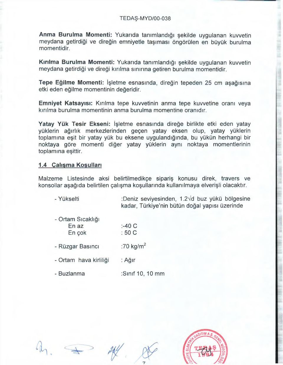 Tepe Eğilme Momenti: İşletme esnasında, direğin tepeden 25 cm aşağısına etki eden eğilme momentinin değeridir.