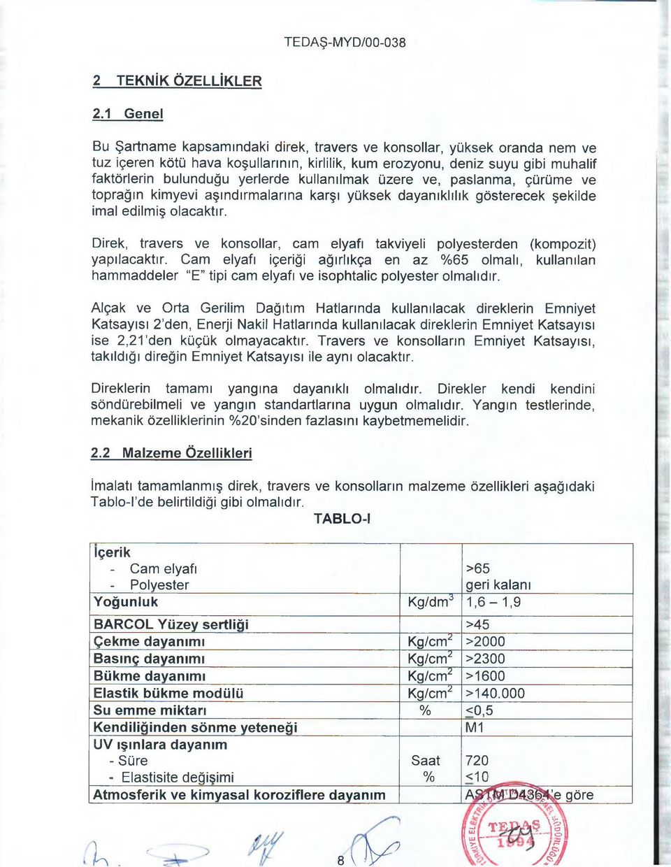 kullanılmak üzere ve, paslanma, çürüme ve toprağın kimyevi aşındırmalarına karşı yüksek dayanıklılık gösterecek şekilde imal edilmiş olacaktır.