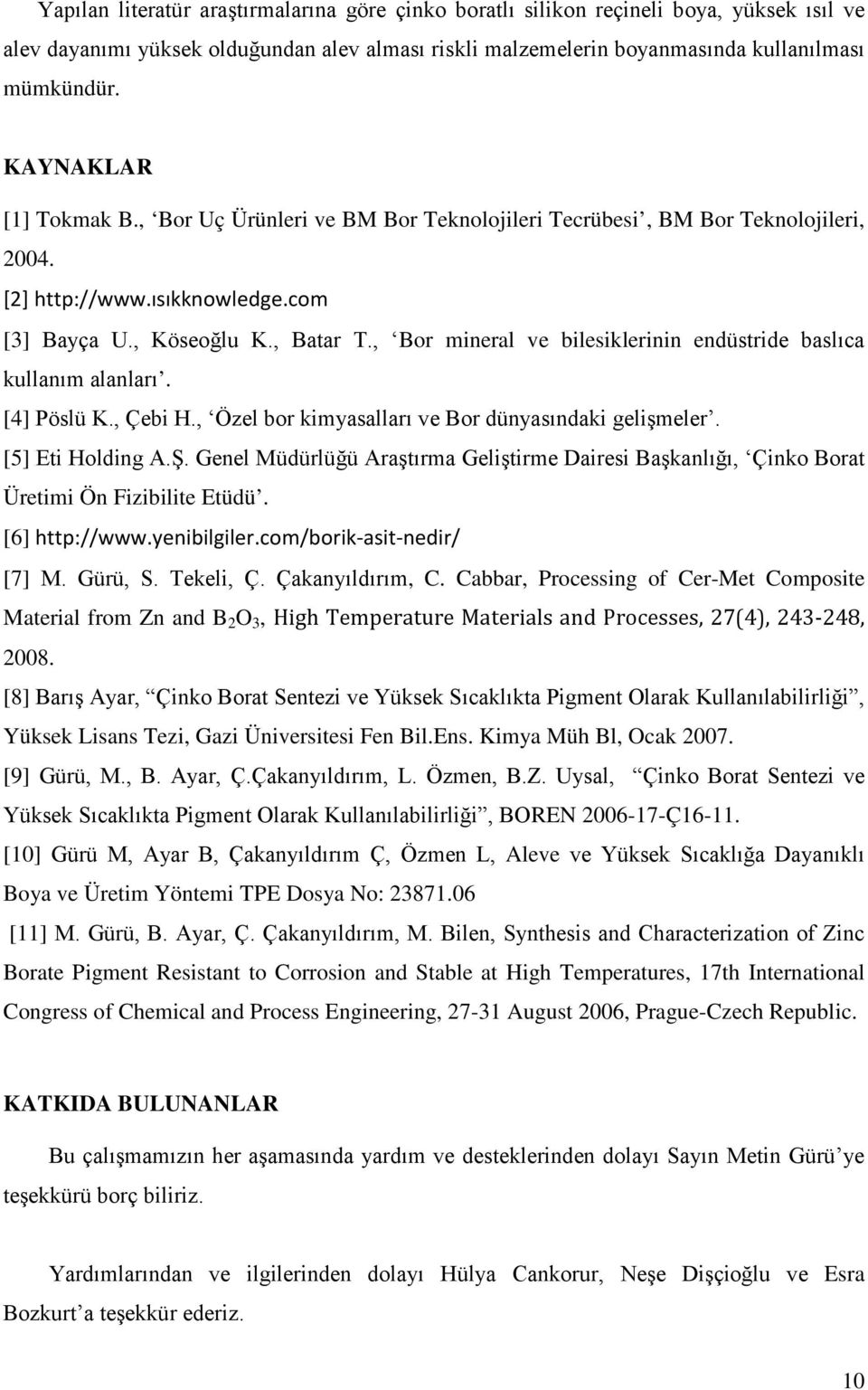 , Bor mineral ve bilesiklerinin endüstride baslıca kullanım alanları. [4] Pöslü K., Çebi H., Özel bor kimyasalları ve Bor dünyasındaki gelişmeler. [5] Eti Holding A.Ş.