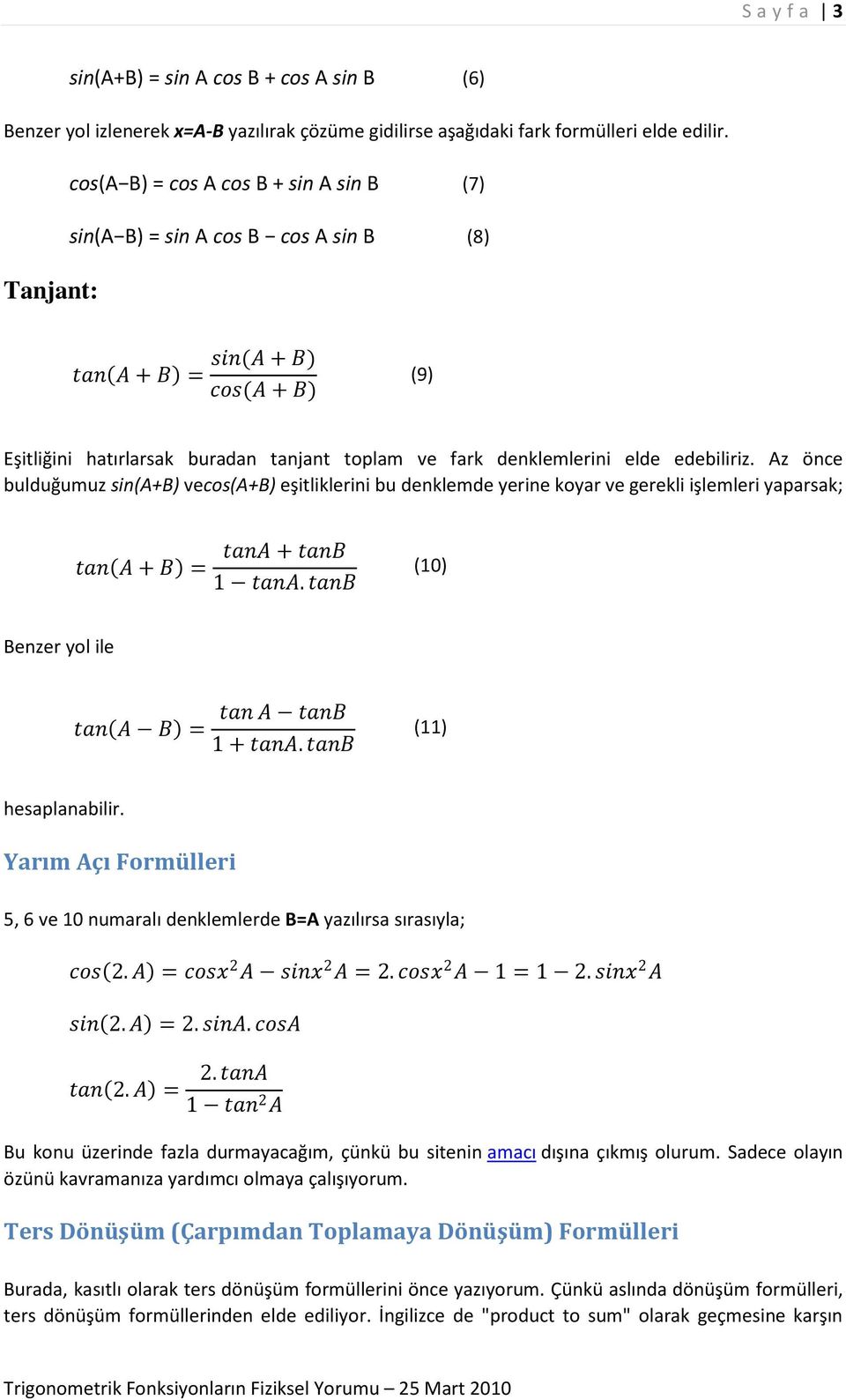 edebiliriz. Az önce bulduğumuz sin(a+b) vecos(a+b) eşitliklerini bu denklemde yerine koyar ve gerekli işlemleri yaparsak; tan A + B = tana + tanb 1 tana.