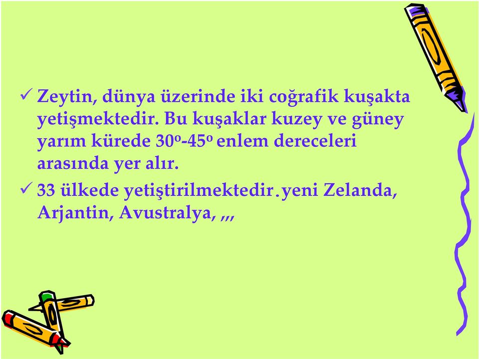 Bu kuşaklar kuzey ve güney yarım kürede 30 o -45 o