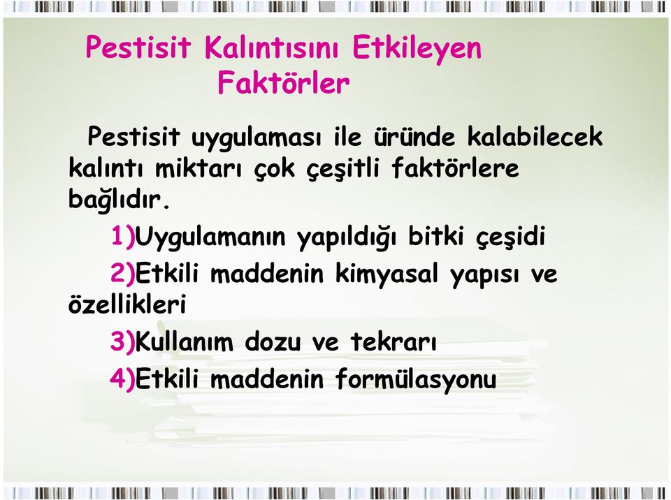 1)Uygulamanın yapıldığı bitki çeşidi 2)Etkili maddenin kimyasal