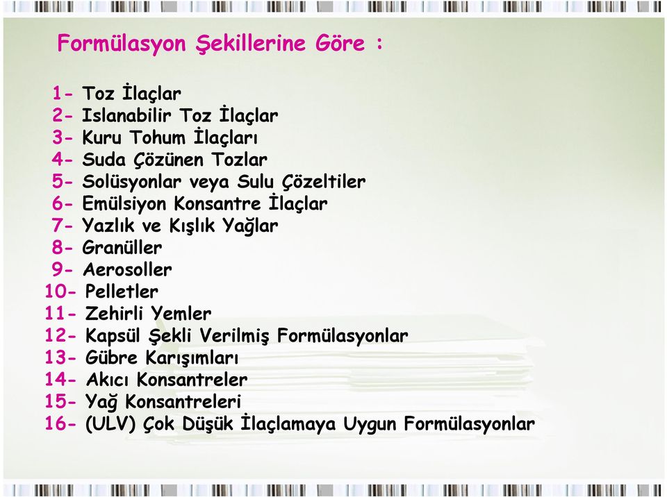 Yağlar 8- Granüller 9- Aerosoller 10- Pelletler 11- Zehirli Yemler 12- Kapsül Şekli Verilmiş Formülasyonlar