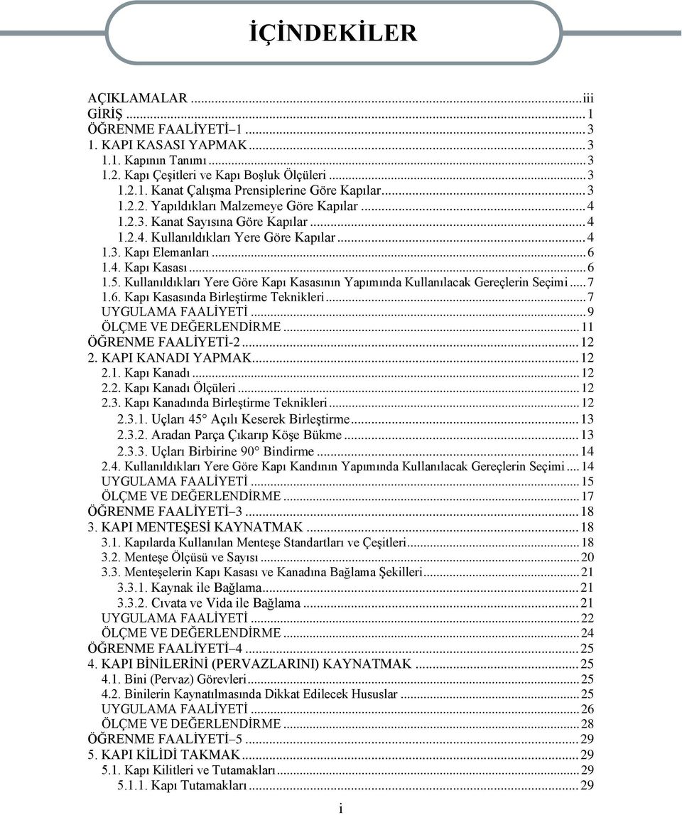 Kullanıldıkları Yere Göre Kapı Kasasının Yapımında Kullanılacak Gereçlerin Seçimi... 7 1.6. Kapı Kasasında BirleĢtirme Teknikleri... 7 UYGULAMA FAALĠYETĠ... 9 ÖLÇME VE DEĞERLENDĠRME.