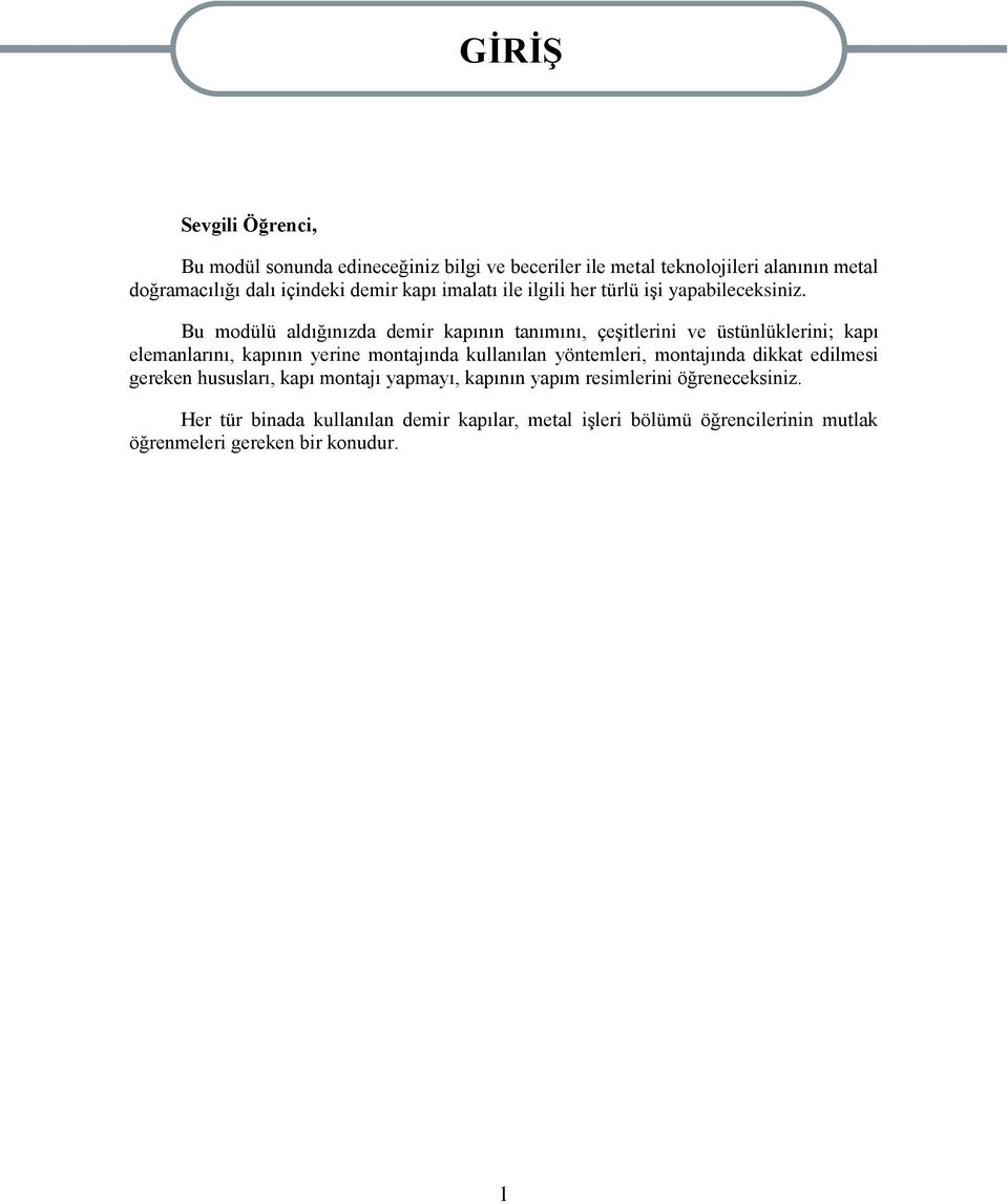 Bu modülü aldığınızda demir kapının tanımını, çeģitlerini ve üstünlüklerini; kapı elemanlarını, kapının yerine montajında kullanılan yöntemleri,