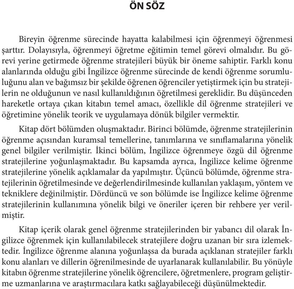 Farklı konu alanlarında olduğu gibi İngilizce öğrenme sürecinde de kendi öğrenme sorumluluğunu alan ve bağımsız bir şekilde öğrenen öğrenciler yetiştirmek için bu stratejilerin ne olduğunun ve nasıl