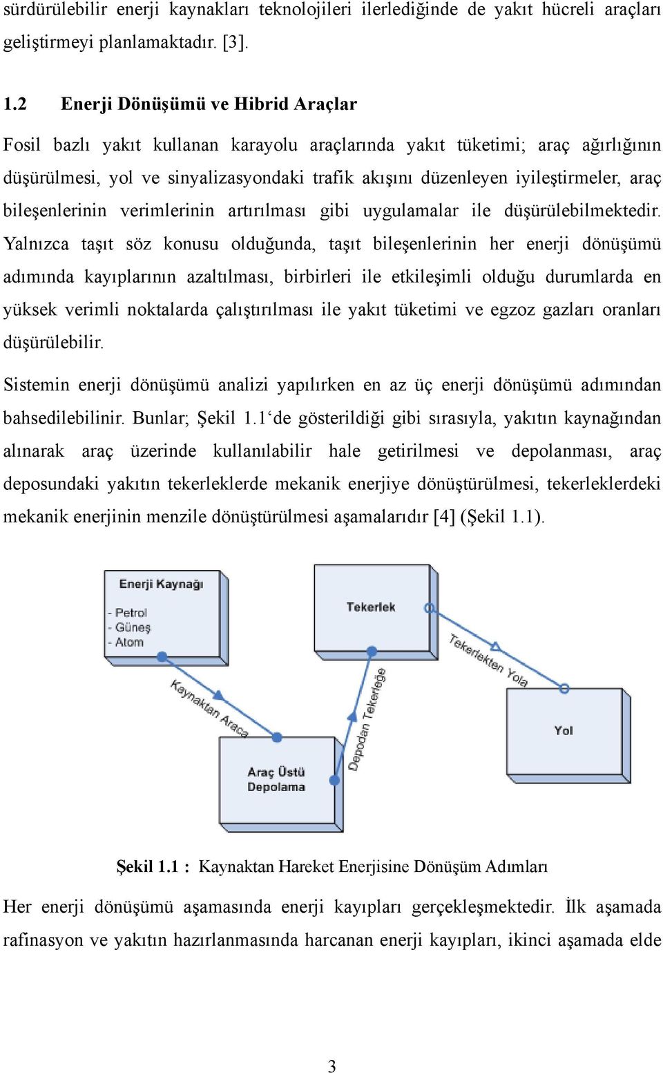 araç bileşenlerinin verimlerinin artırılması gibi uygulamalar ile düşürülebilmektedir.