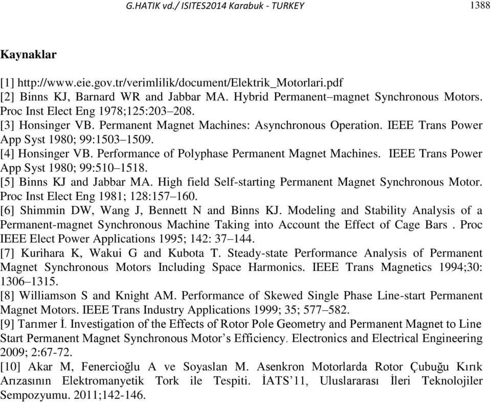 [4] Honsinger VB. Performance of Polyphase Permanent Magnet Machines. IEEE Trans Power App Syst 198; 99:51 1518. [5] Binns KJ and Jabbar MA.