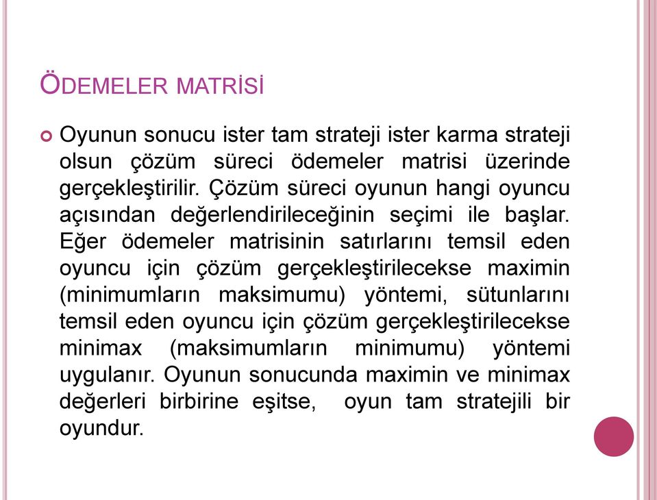 Eğer ödemeler matrisinin satırlarını temsil eden oyuncu için çözüm gerçekleştirilecekse maximin (minimumların maksimumu) yöntemi,