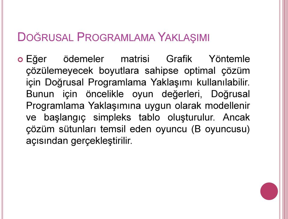 Bunun için öncelikle oyun değerleri, Doğrusal Programlama Yaklaşımına uygun olarak modellenir