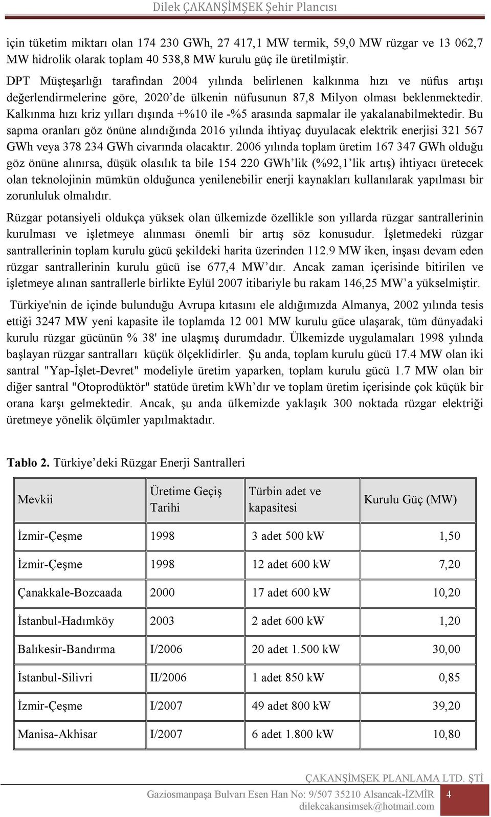 Kalkınma hızı kriz yılları dışında +%10 ile -%5 arasında sapmalar ile yakalanabilmektedir.