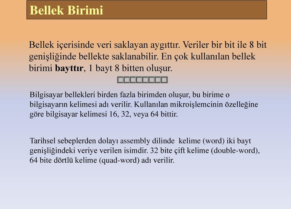 Bilgisayar bellekleri birden fazla birimden oluşur, bu birime o bilgisayarın kelimesi adı verilir.