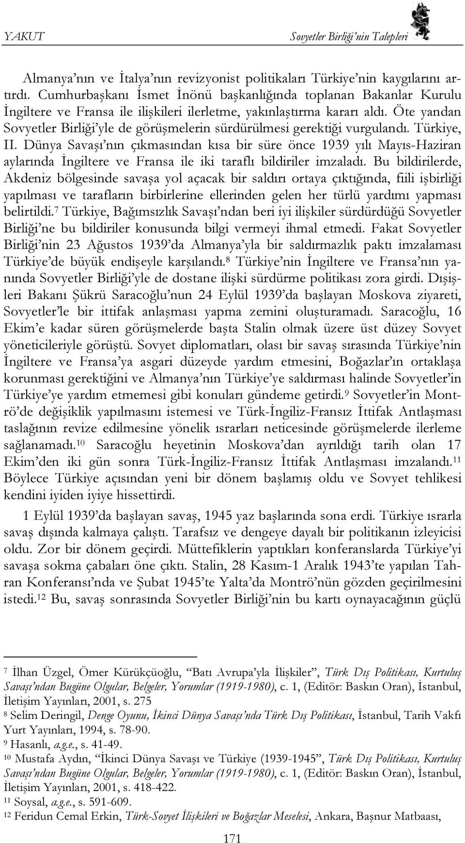 Öte yandan Sovyetler Birliği yle de görüşmelerin sürdürülmesi gerektiği vurgulandı. Türkiye, II.