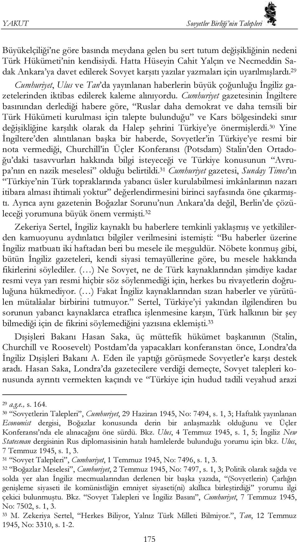 29 Cumhuriyet, Ulus ve Tan da yayınlanan haberlerin büyük çoğunluğu İngiliz gazetelerinden iktibas edilerek kaleme alınıyordu.