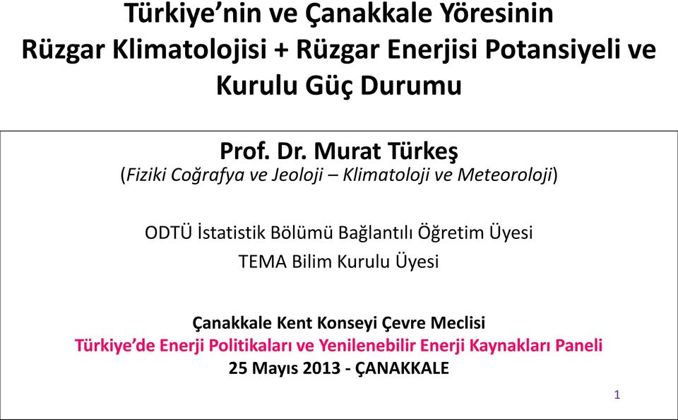 Murat Türkeş (Fiziki Coğrafya ve Jeoloji Klimatoloji ve Meteoroloji) ODTÜ İstatistik Bölümü