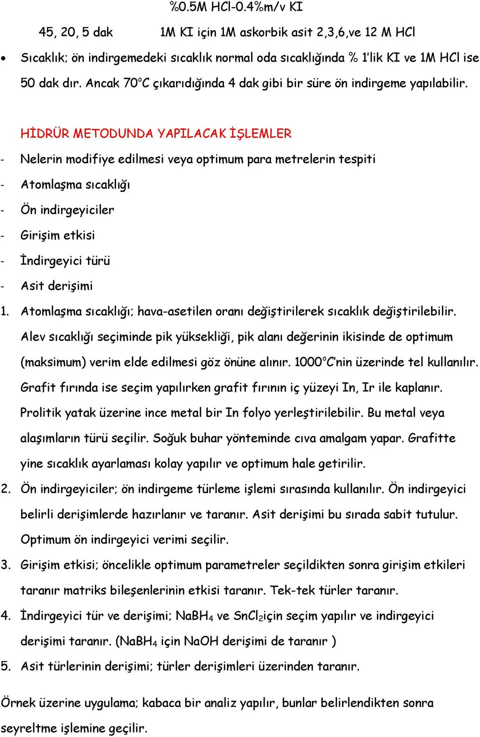 HİDRÜR METODUNDA YAPILACAK İŞLEMLER - Nelerin modifiye edilmesi veya optimum para metrelerin tespiti - Atomlaşma sıcaklığı - Ön indirgeyiciler - Girişim etkisi - İndirgeyici türü - Asit derişimi 1.