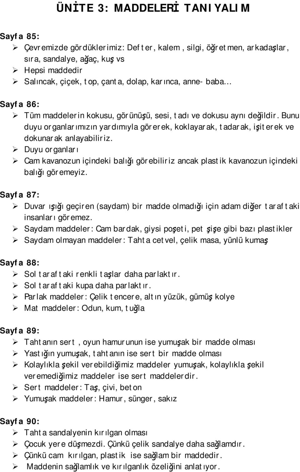 Duyu organları Cam kavanozun içindeki balığı görebiliriz ancak plastik kavanozun içindeki balığı göremeyiz.