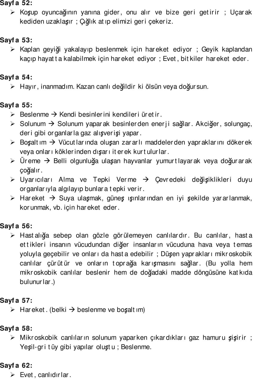 Kazan canlı değildir ki ölsün veya doğursun. Sayfa 55: Beslenme Kendi besinlerini kendileri üretir. Solunum Solunum yaparak besinlerden enerji sağlar.