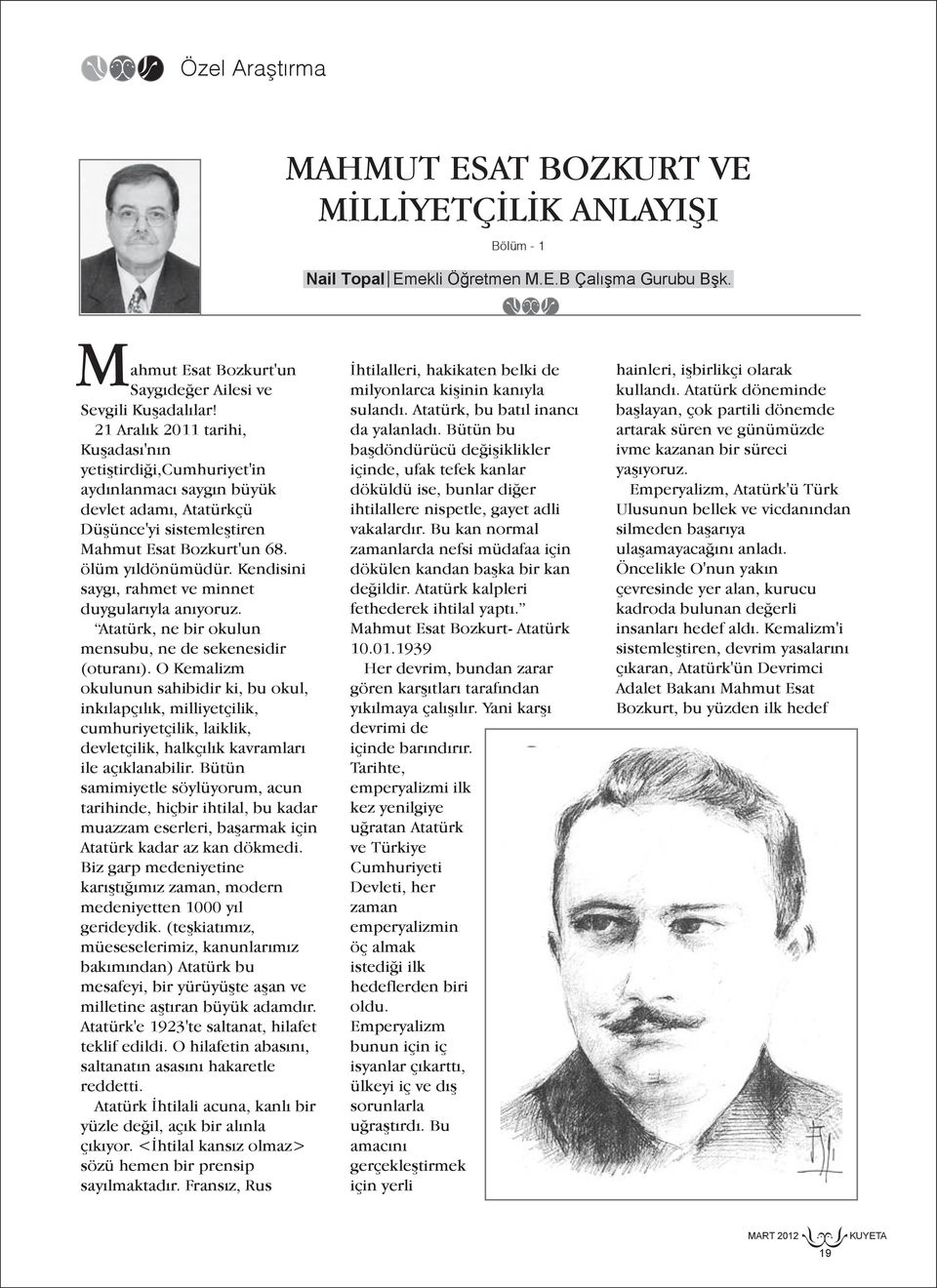 Kendisini saygı, rahmet ve minnet duygularıyla anıyoruz. Atatürk, ne bir okulun mensubu, ne de sekenesidir (oturanı).