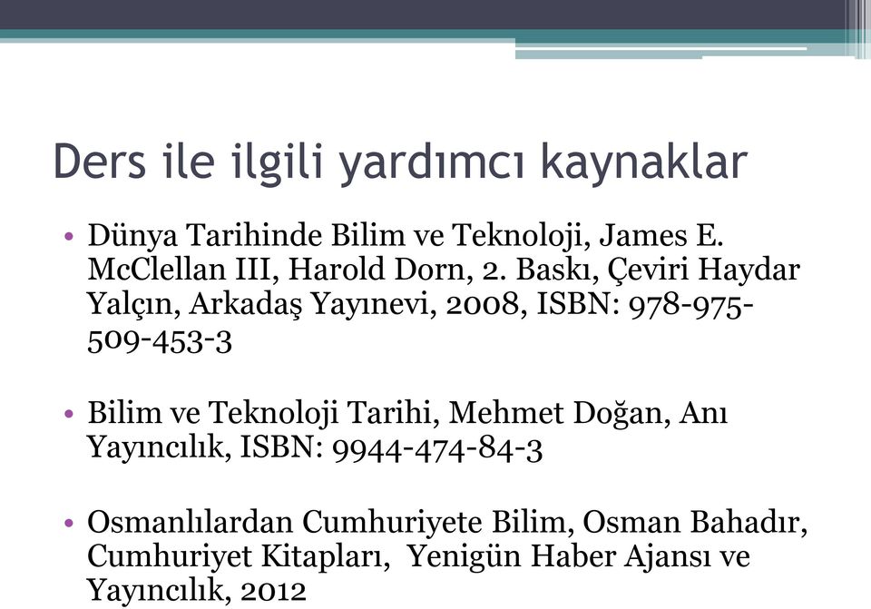 Baskı, Çeviri Haydar Yalçın, Arkadaş Yayınevi, 2008, ISBN: 978-975- 509-453-3 Bilim ve