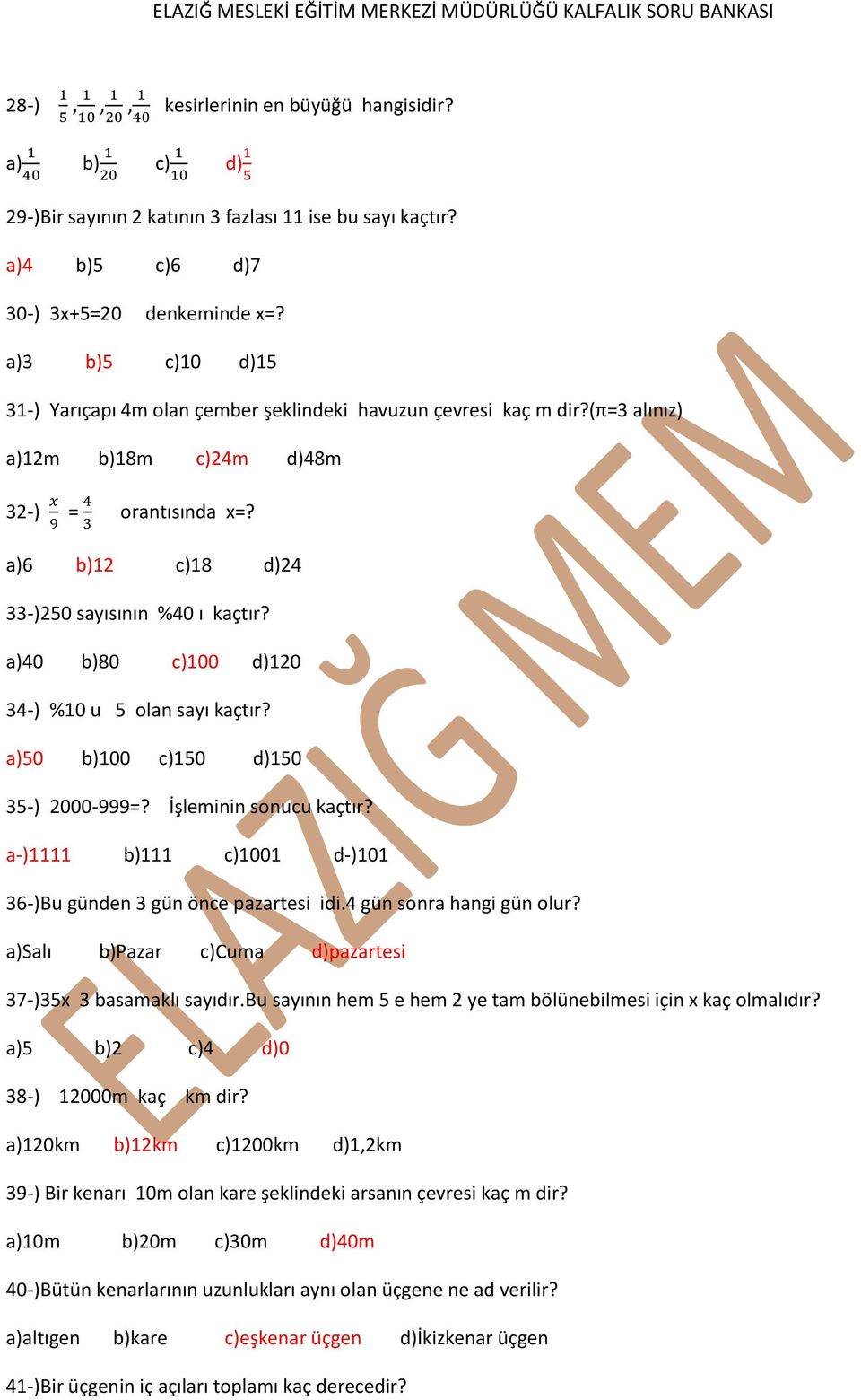 a)40 b)80 c)100 d)120 34-) %10 u 5 olan sayı kaçtır? a)50 b)100 c)150 d)150 35-) 2000-999=? İşleminin sonucu kaçtır? a-)1111 b)111 c)1001 d-)101 36-)Bu günden 3 gün önce pazartesi idi.