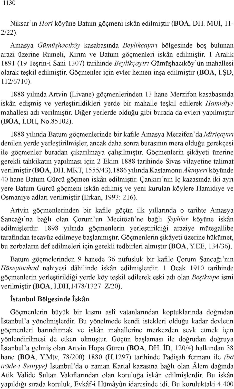 1 Aralık 1891 (19 Teşrin-i Sani 1307) tarihinde Beylikçayırı Gümüşhacıköy ün mahallesi olarak teşkil edilmiştir. Göçmenler için evler hemen inşa edilmiştir (BOA, İ.ŞD, 112/6710).