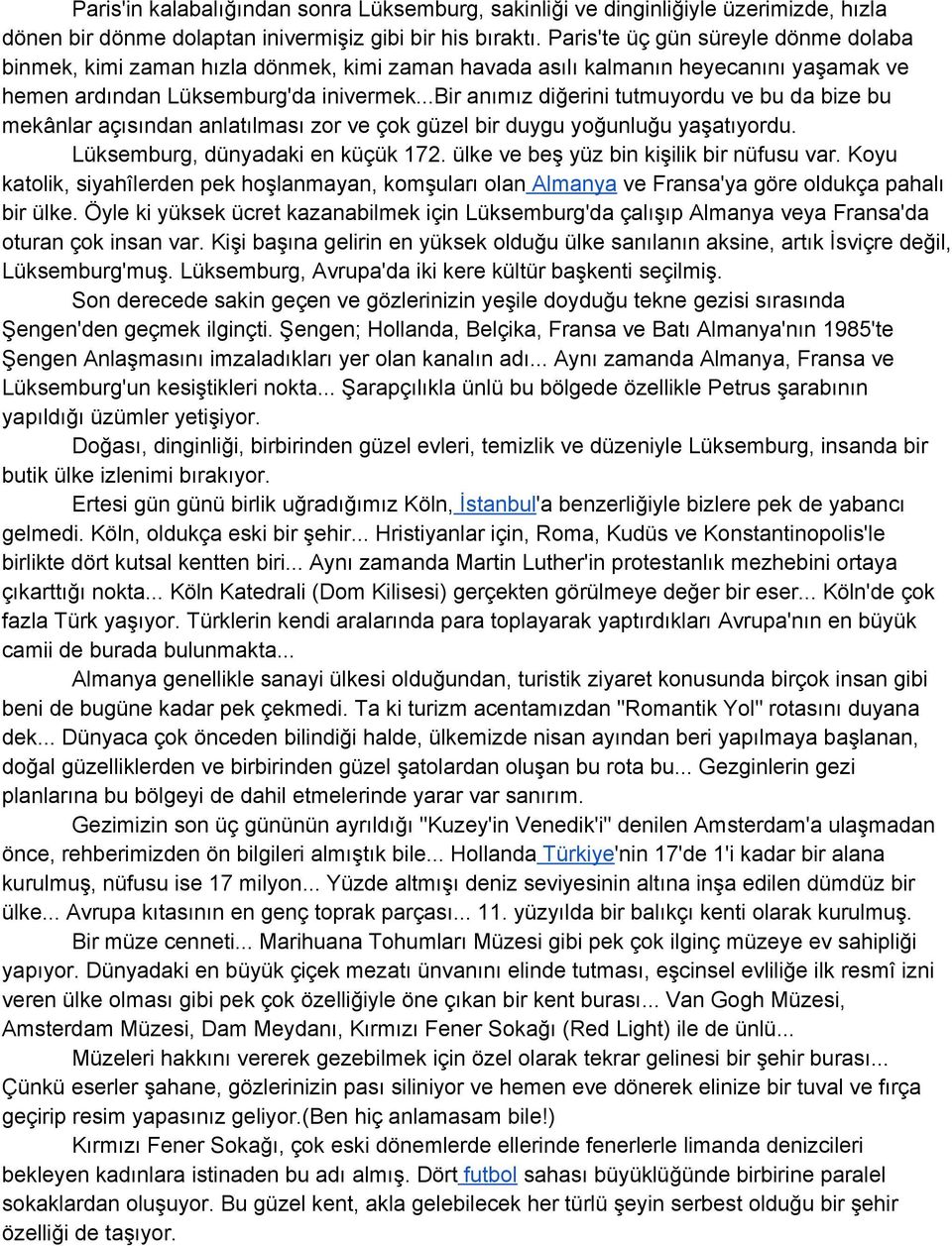 ..bir anımız diğerini tutmuyordu ve bu da bize bu mekânlar açısından anlatılması zor ve çok güzel bir duygu yoğunluğu yaşatıyordu. Lüksemburg, dünyadaki en küçük 172.