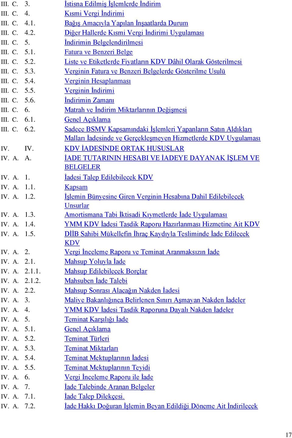 Verginin Fatura ve Benzeri Belgelerde Gösterilme Usulü III. C. 5.4. Verginin Hesaplanması III. C. 5.5. Verginin İndirimi III. C. 5.6. İndirimin Zamanı III. C. 6.