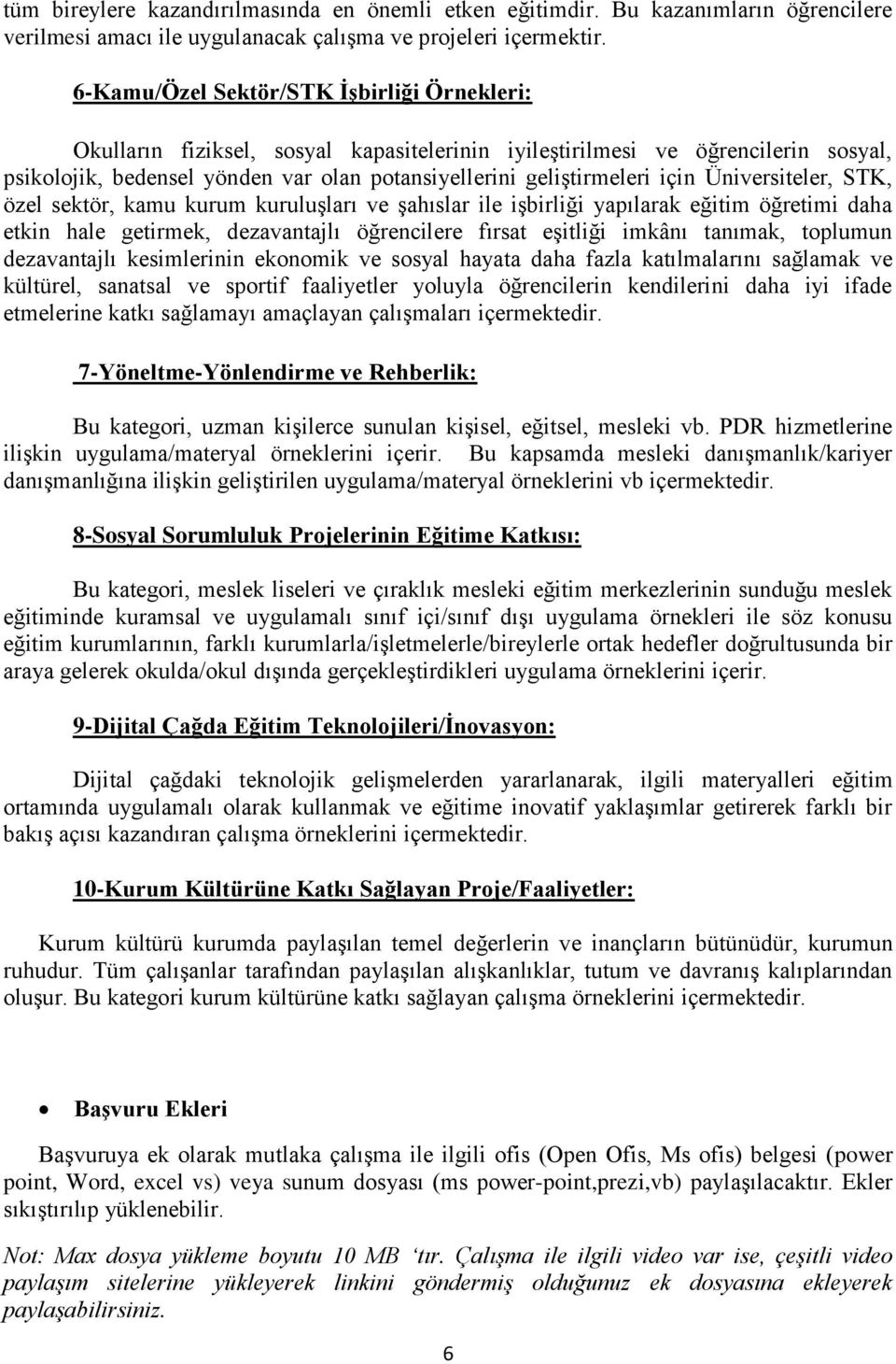 için Üniversiteler, STK, özel sektör, kamu kurum kuruluşları ve şahıslar ile işbirliği yapılarak eğitim öğretimi daha etkin hale getirmek, dezavantajlı öğrencilere fırsat eşitliği imkânı tanımak,