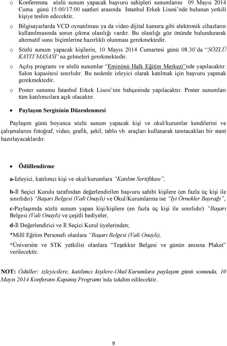 Bu olasılığı göz önünde bulundurarak alternatif sunu biçimlerine hazırlıklı olunması gerekmektedir. o Sözlü sunum yapacak kişilerin, 10 Mayıs 2014 Cumartesi günü 08.