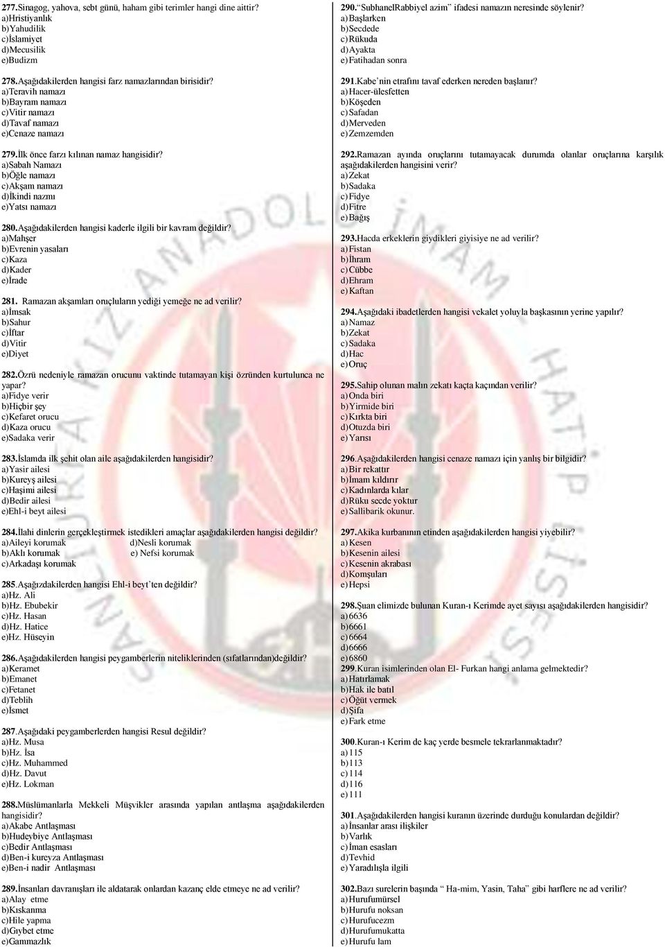 Sinagog, yahova, sebt günü, haham gibi terimler hangi dine aittir? a)hristiyanlık b)yahudilik c)islamiyet d)mecusilik e)budizm 278.Aşağıdakilerden hangisi farz namazlarından birisidir?