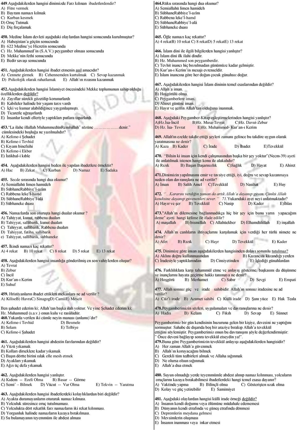 ) peygamber olması sonucunda D) Mekke nin fethi sonucunda E) Bedir savaşı sonucunda 451. Aşağıdakilerden hangisi ibadet etmenin asıl amacıdır?